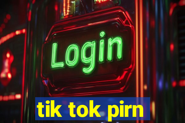 tik tok pirn